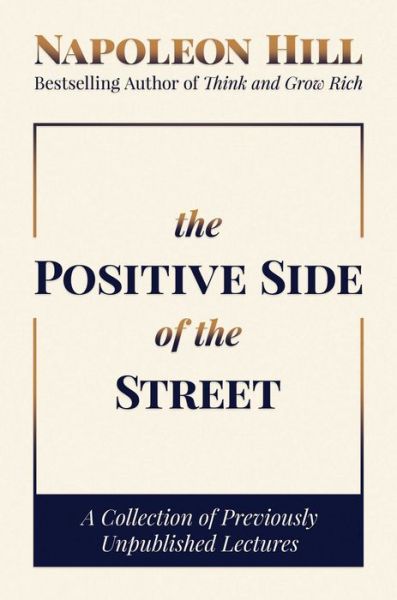 Cover for Napoleon Hill · The Positive Side of the Street: A Collection of Previously Unpublished Lectures (Innbunden bok) (2022)