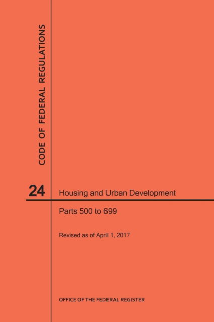 Cover for Nara · Code of Federal Regulations Title 24, Housing and Urban Development, Parts 500-699, 2017 (Paperback Book) (2017)
