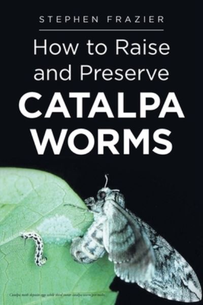 Cover for Stephen Frazier · How to Raise and Preserve CATALPA Worms (Paperback Book) (2022)
