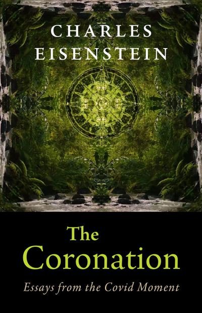 Cover for Charles Eisenstein · The Coronation: Essays from the Covid Moment (Paperback Bog) (2022)