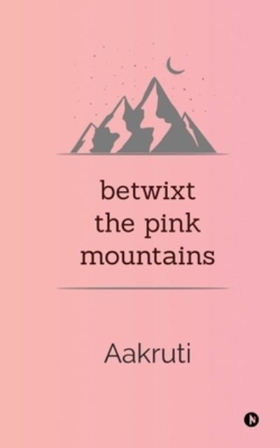 Cover for Aakruti · Betwixt the Pink Mountains (Pocketbok) (2019)
