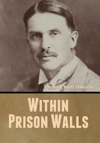 Within Prison Walls - Thomas Mott Osborne - Bøger - Bibliotech Press - 9781647999780 - 19. august 2020