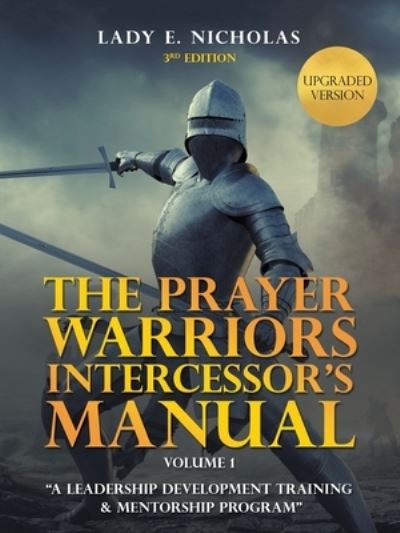 Cover for Lady E Nicholas · The Prayer Warriors Intercessor's Manual: &quot;A Leadership Development Training &amp; Mentorship Program&quot; (Paperback Book) (2021)