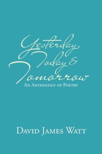 Cover for David James Watt · Yesterday, Today &amp; Tomorrow (Paperback Book) (2020)