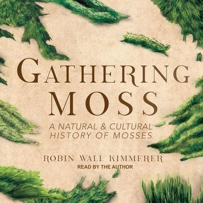 Gathering Moss - Robin Wall Kimmerer - Musiikki - Tantor Audio - 9781665230780 - keskiviikko 19. syyskuuta 2018