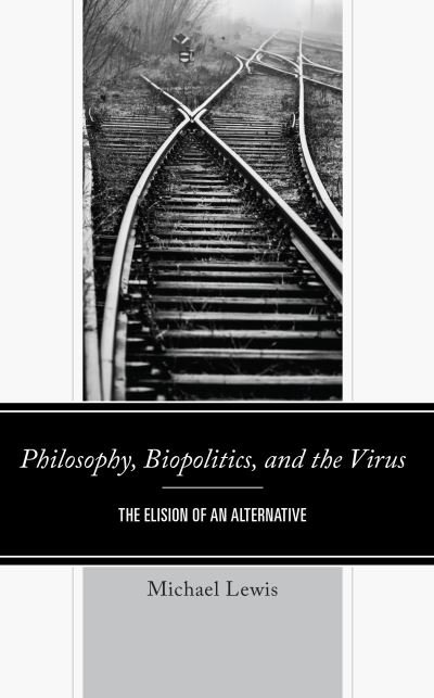 Cover for Michael Lewis · Philosophy, Biopolitics, and the Virus: The Elision of an Alternative (Gebundenes Buch) (2023)