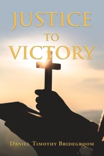 Cover for Daniel Timothy Bridegroom · Justice to Victory (Book) (2022)