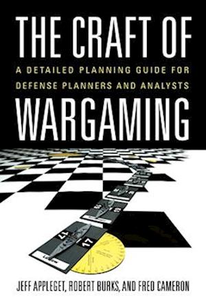 Cover for Appleget, Jeffrey, PhD. · The Craft of Wargaming: A Detailed Planning Guide for Defense Planners and Analysts (Paperback Book) (2025)