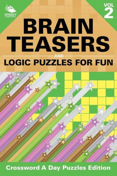 Cover for Speedy Publishing LLC · Brain Teasers and Logic Puzzles for Fun Vol 2: Crossword A Day Puzzles Edition (Paperback Bog) (2015)