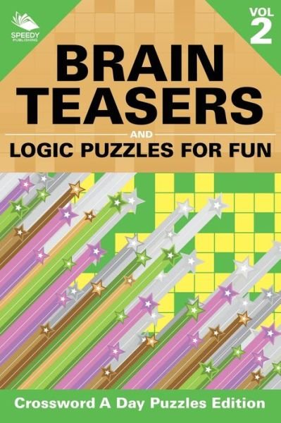 Cover for Speedy Publishing LLC · Brain Teasers and Logic Puzzles for Fun Vol 2: Crossword A Day Puzzles Edition (Paperback Book) (2015)
