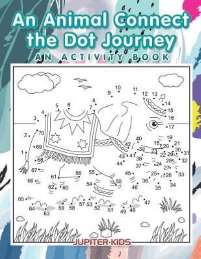 Cover for Jupiter Kids · An Animal Connect the Dot Journey: An Activity Book (Paperback Book) (2016)