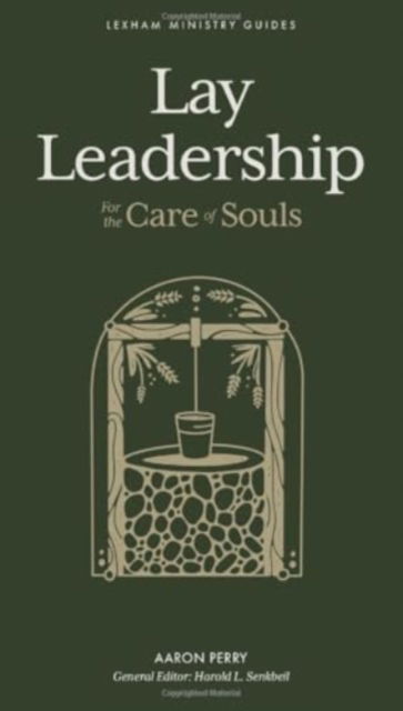 Lay Leadership: For the Care of Souls - Lexham Ministry Guides - Aaron Perry - Böcker - Faithlife Corporation - 9781683597780 - 22 januari 2025