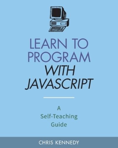 Cover for Chris Kennedy · Learn to Program with JavaScript (Pocketbok) (2019)