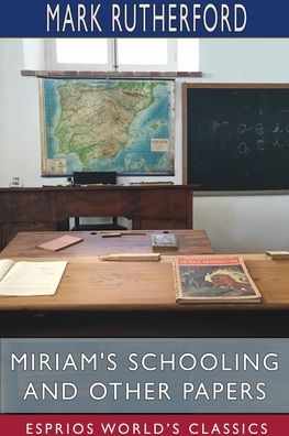 Cover for Mark Rutherford · Miriam's Schooling and Other Papers (Esprios Classics) (Pocketbok) (2024)