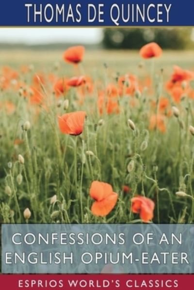 Cover for Thomas De Quincey · Confessions of an English Opium-Eater (Esprios Classics) (Pocketbok) (2024)