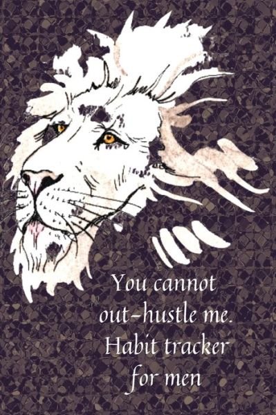 Cover for Cristie Jameslake · You cannot out-hustle me.Habit tracker for men (Paperback Book) (2020)