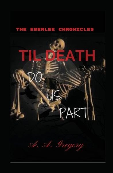 Til Death Do Us Part - A a Gregory - Bøger - Independently Published - 9781717713780 - 26. december 2016