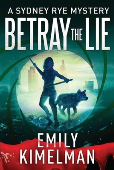Cover for Emily Kimelman · Betray the Lie: A Sydney Rye Mystery - Sydney Rye Mysteries (Pocketbok) (2019)