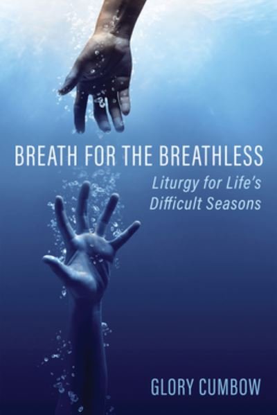 Glory Cumbow · Breath for the Breathless: Liturgy for Life's Difficult Seasons (Hardcover Book) (2020)