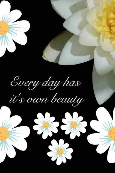 Every Day Has It's Own Beauty - K & P Designs - Boeken - Independently Published - 9781729309780 - 26 oktober 2018