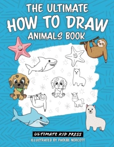 Cover for Ultimate Kid Press · Ultimate How to Draw Animals Book (Book) (2023)