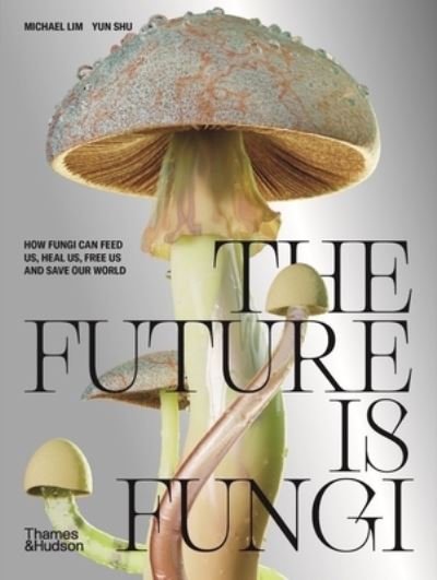 Cover for Thames &amp; Hudson · The Future Is Fungi (Gebundenes Buch) (2022)