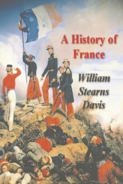 Cover for William Stearns Davis · A History of France from the Earliest Times to the Treaty of Versailles (Paperback Book) (2021)