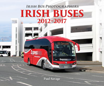 Cover for Paul Savage · Irish Buses: 2012 - 2017 (Paperback Book) (2018)