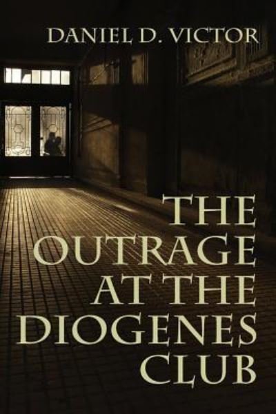 Cover for Daniel D Victor · The Outrage at the Diogenes Club (Sherlock Holmes and the American Literati Book 4) (Paperback Book) (2016)
