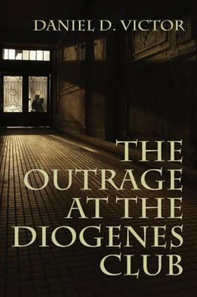 Cover for Daniel D Victor · The Outrage at the Diogenes Club (Sherlock Holmes and the American Literati Book 4) (Taschenbuch) (2016)