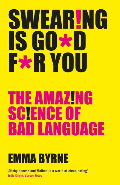 Cover for Emma Byrne · Swearing Is Good For You: The Amazing Science of Bad Language (Paperback Book) [Main edition] (2018)