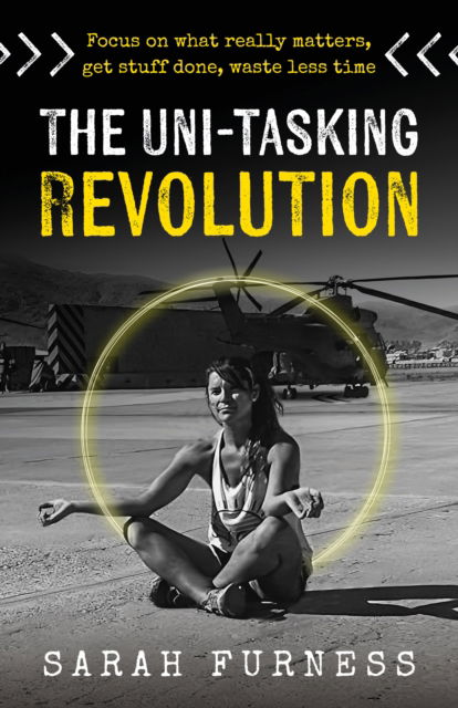 Cover for Sarah Furness · The Uni-tasking Revolution: Focus on what really matters, get stuff done, waste less time (Paperback Book) (2024)