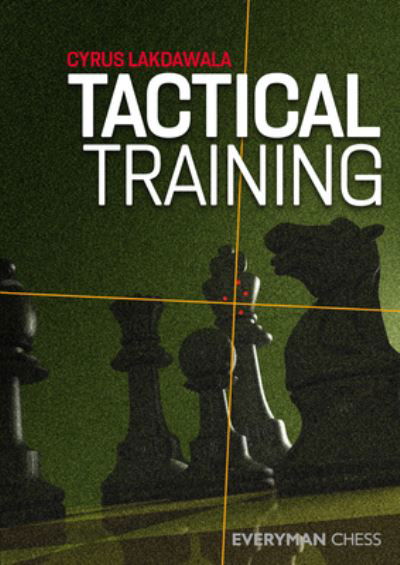 Tactical Training - Cyrus Lakdawala - Boeken - Everyman Chess - 9781781945780 - 15 februari 2021