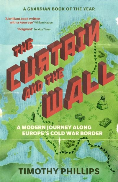 Cover for Timothy Phillips · The Curtain and the Wall: A Modern Journey Along Europe's Cold War Border (Taschenbuch) (2023)