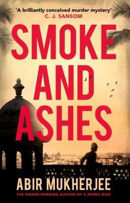 Cover for Abir Mukherjee · Smoke and Ashes: ‘A brilliantly conceived murder mystery’ C.J. Sansom - Wyndham and Banerjee series (Pocketbok) (2019)