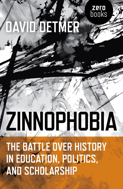 Zinnophobia: The Battle Over History in Education, Politics, and Scholarship - David Detmer - Books - Collective Ink - 9781785356780 - September 28, 2018