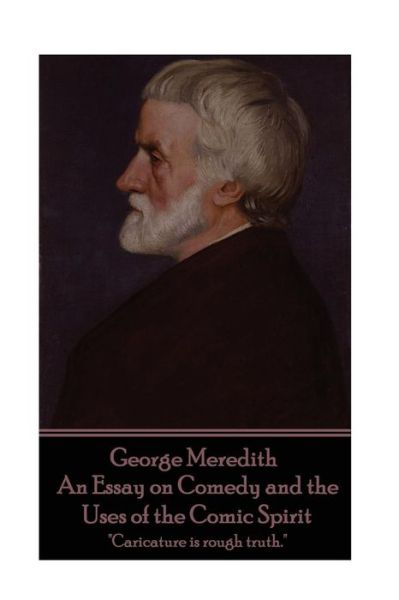 Cover for George Meredith · George Meredith - An Essay on Comedy and the Uses of the Comic Spirit (Paperback Book) (2016)