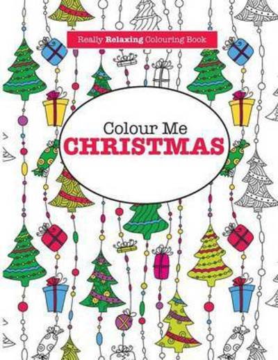 Cover for Elizabeth James · Colour Me Christmas ( a Really Relaxing Colouring Book) (Paperback Book) (2015)