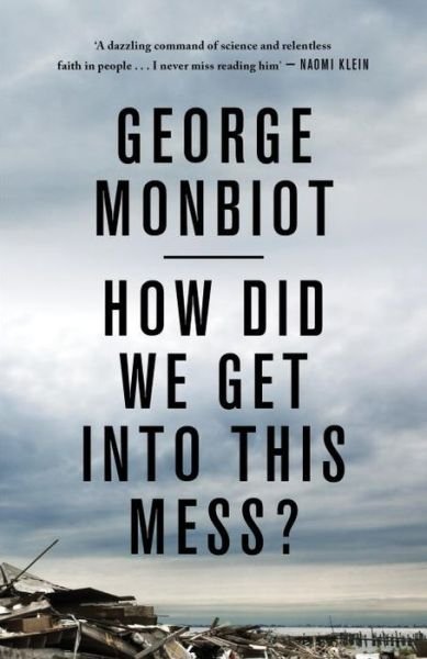 Cover for George Monbiot · How Did We Get Into This Mess?: Politics, Equality, Nature (Taschenbuch) (2017)