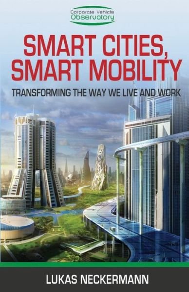 Cover for Lukas Neckermann · Smart Cities, Smart Mobility: Transforming the Way We Live and Work (Paperback Book) (2018)