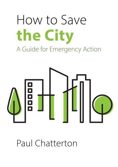 How to Save the City: A Guide for Emergency Action - Chatterton, Professor Paul (University of Leeds) - Książki - Agenda Publishing - 9781788214780 - 5 października 2023