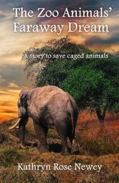 Kathryn Rose Newey · The Zoo Animals' Faraway Dream (Paperback Book) (2018)
