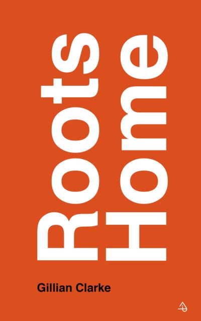 Cover for Gillian Clarke · Roots Home: Essays and a Journal (Paperback Book) (2021)