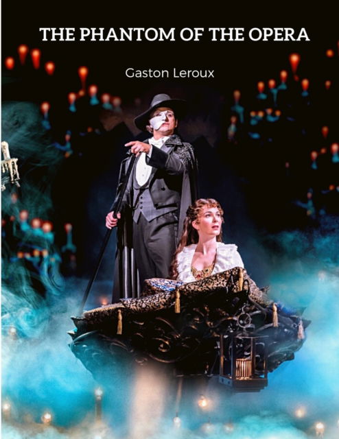 Cover for Gaston LeRoux · The Phantom of the Opera: A Remarkable Piece of Gothic Horror Literature (Pocketbok) (2024)