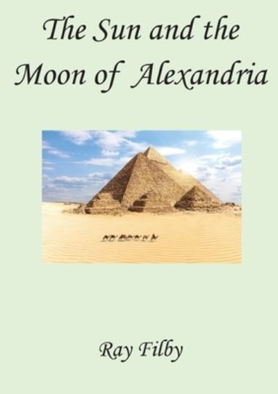 Cover for Ray Filby · The Sun and the Moon of Alexandria (Paperback Book) (2021)