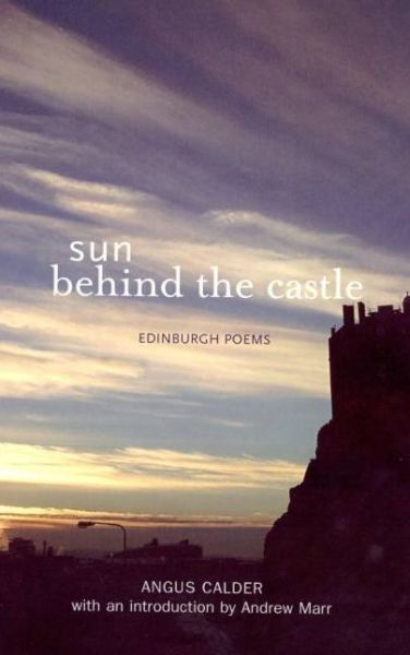 Cover for Angus Calder · Sun Behind the Castle: Edinburgh Poems (Paperback Book) (2004)