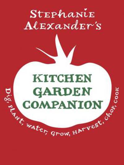 Cover for Stephanie Alexander · The Kitchen Garden Companion (Hardcover Book) (2010)