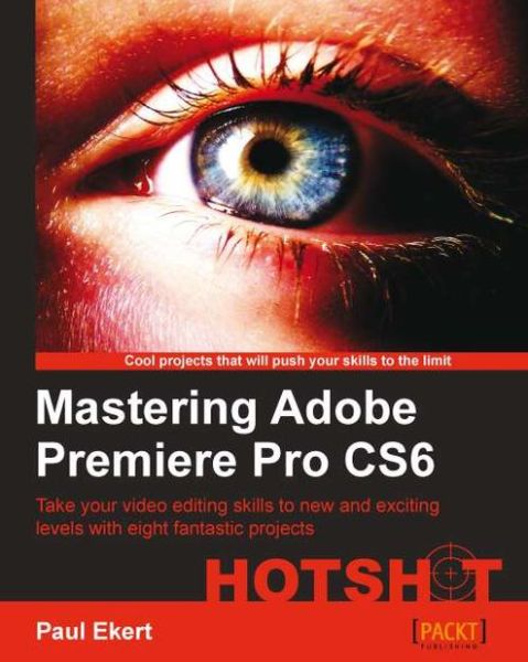 Paul Ekert · Mastering Adobe Premiere Pro CS6 Hotshot (Paperback Book) (2013)