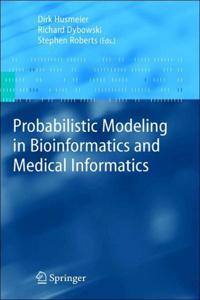 Cover for Stephen Roberts · Probabilistic Modeling in Bioinformatics and Medical Informatics - Advanced Information and Knowledge Processing (Gebundenes Buch) [2005 edition] (2005)