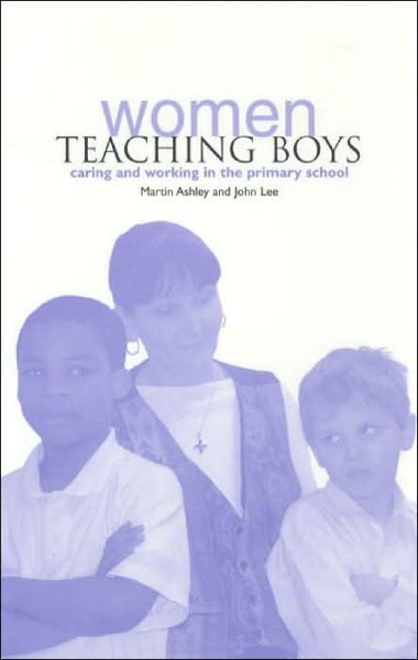 Women Teaching Boys: Caring and Working in the Primary Schools - Martin Ashley - Książki - Institute of Education Press - 9781858562780 - 5 września 2003